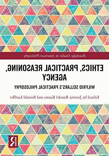 Ethics, Practical Reasoning, Agency: Wilfrid Sellars&#8217;s Practical Philosophy (Routledge Studies in American Philosophy)